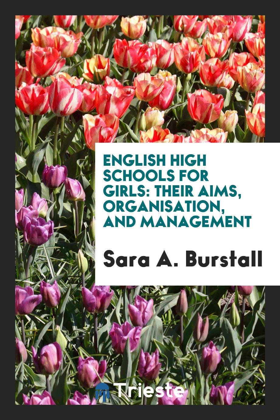 English High Schools for Girls: Their Aims, Organisation, and Management