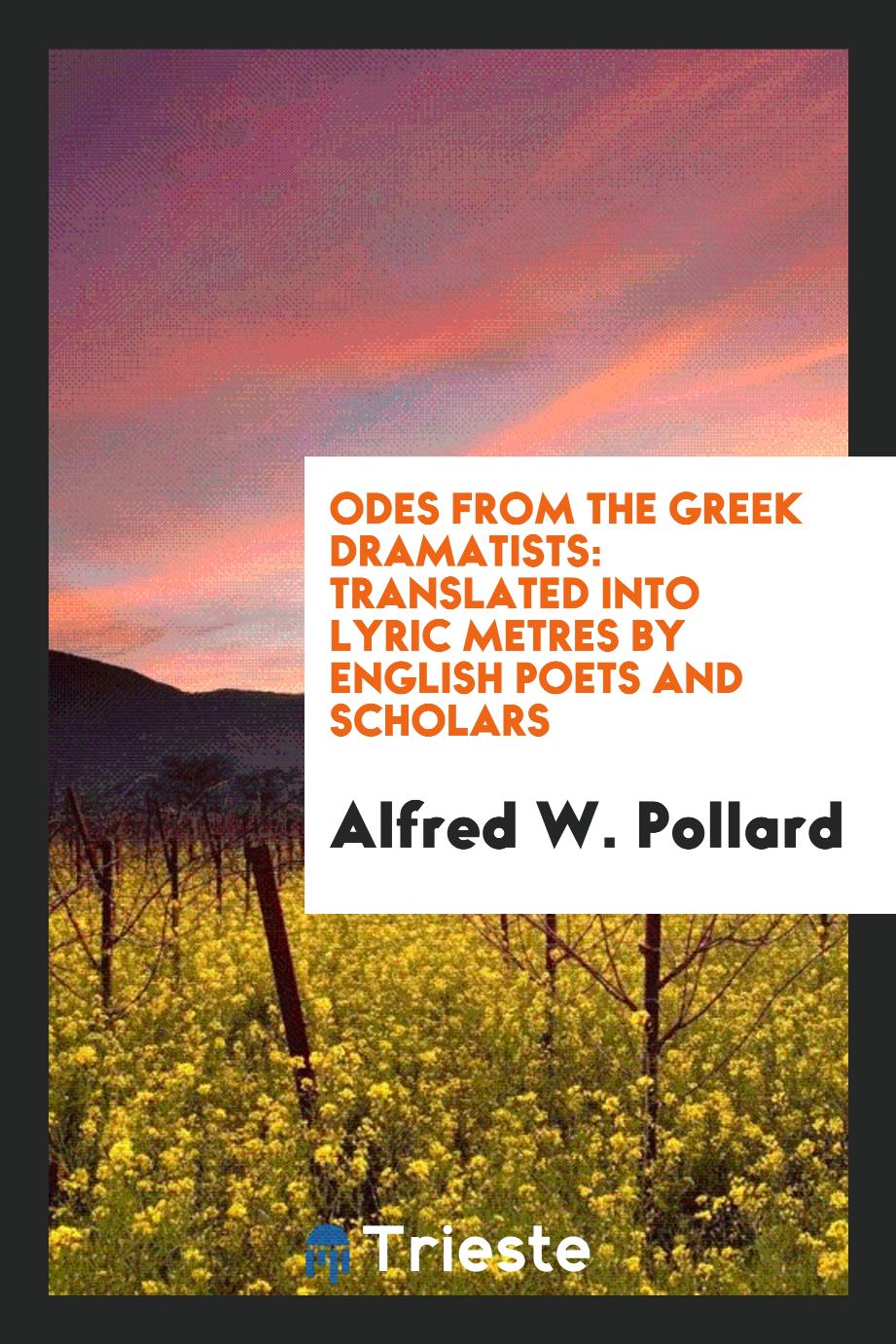 Odes from the Greek Dramatists: Translated into Lyric Metres by English Poets and Scholars