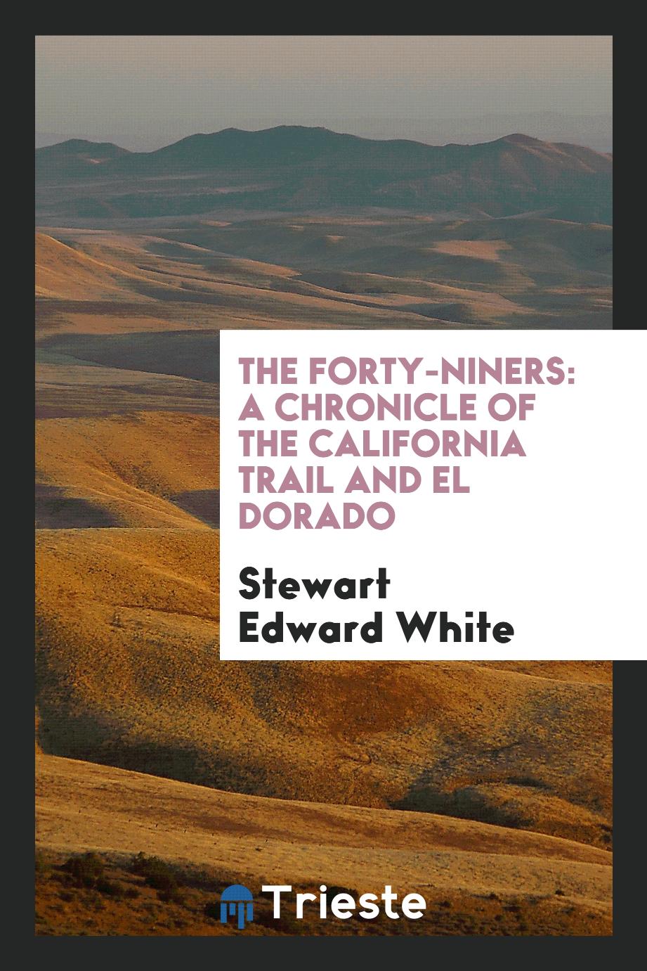 The forty-niners: a chronicle of the California trail and El Dorado