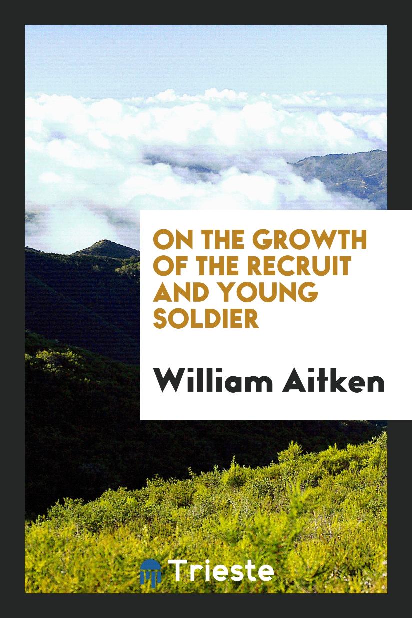 On the growth of the recruit and young soldier