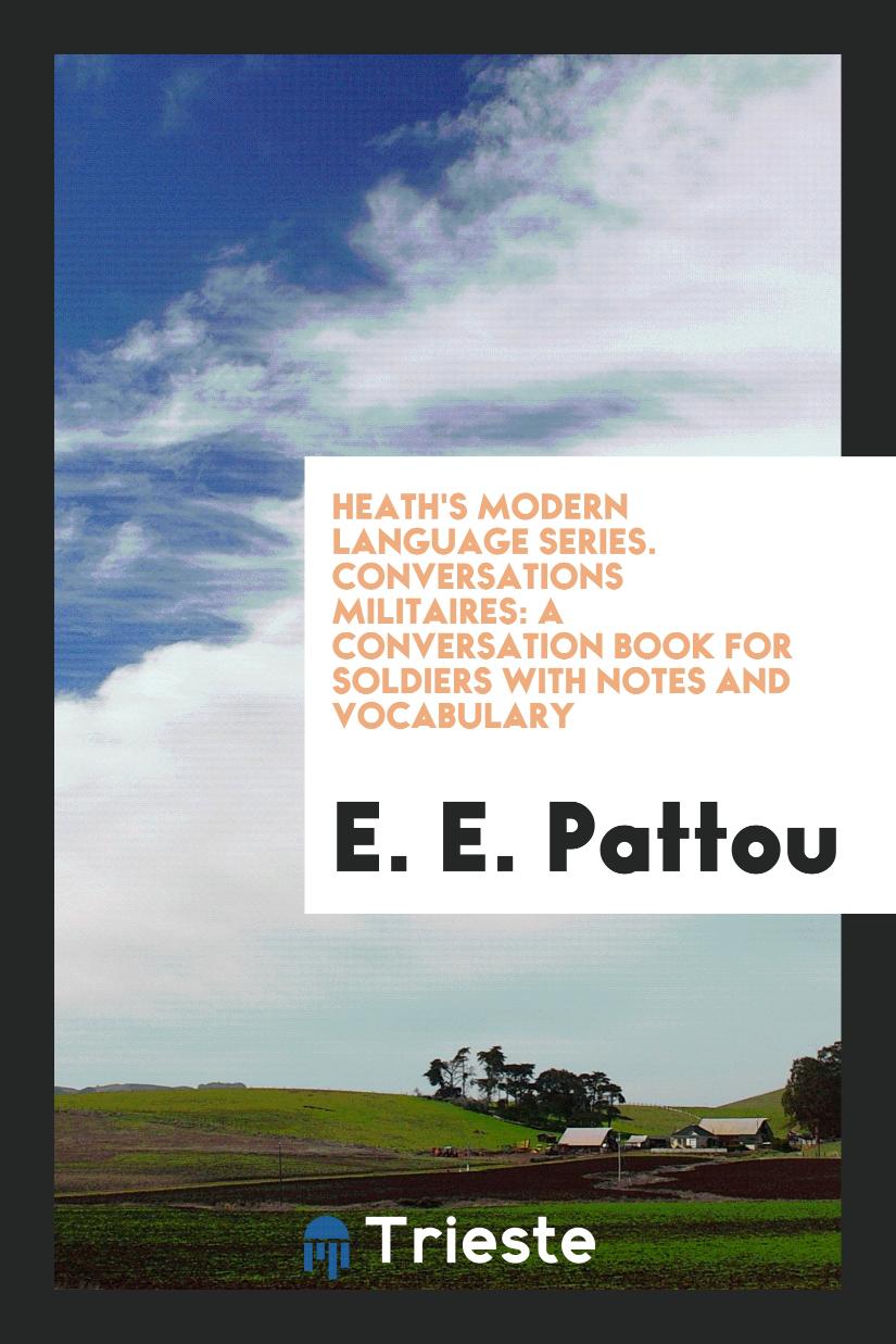 Heath's Modern Language Series. Conversations Militaires: A Conversation Book for Soldiers with Notes and Vocabulary