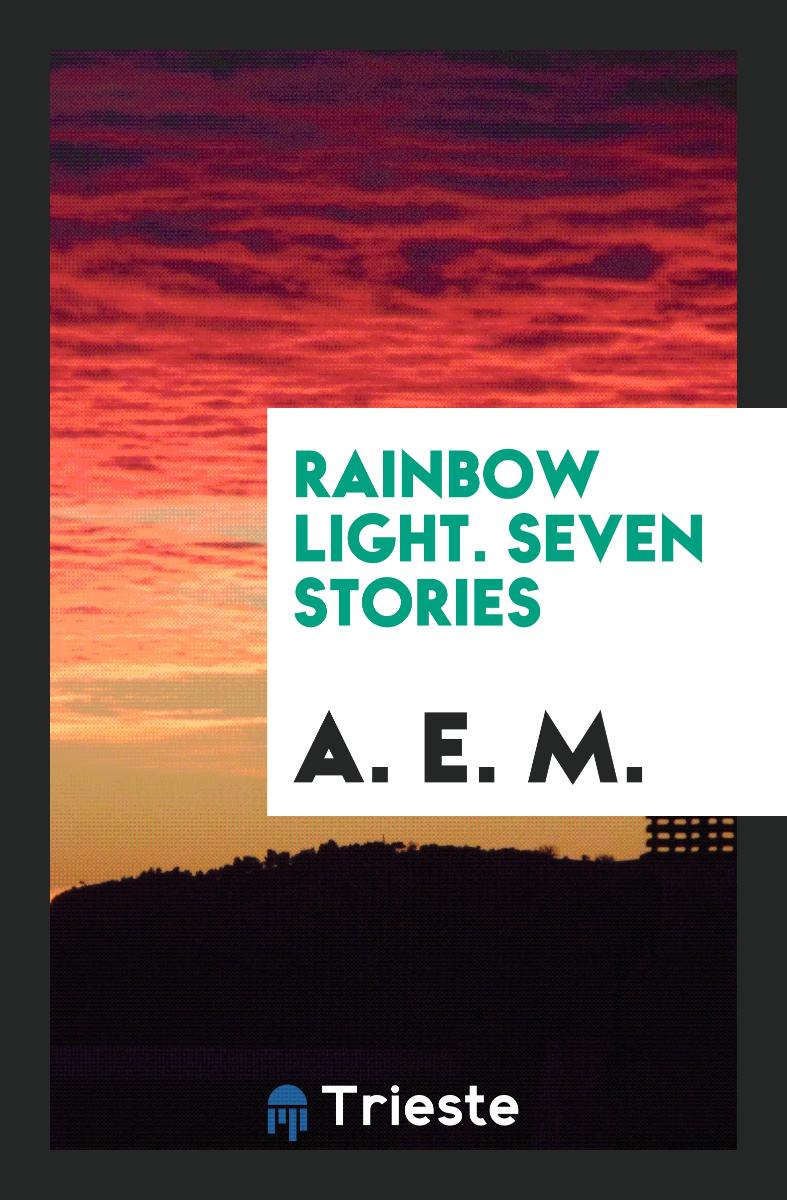 Rainbow Light. Seven Stories