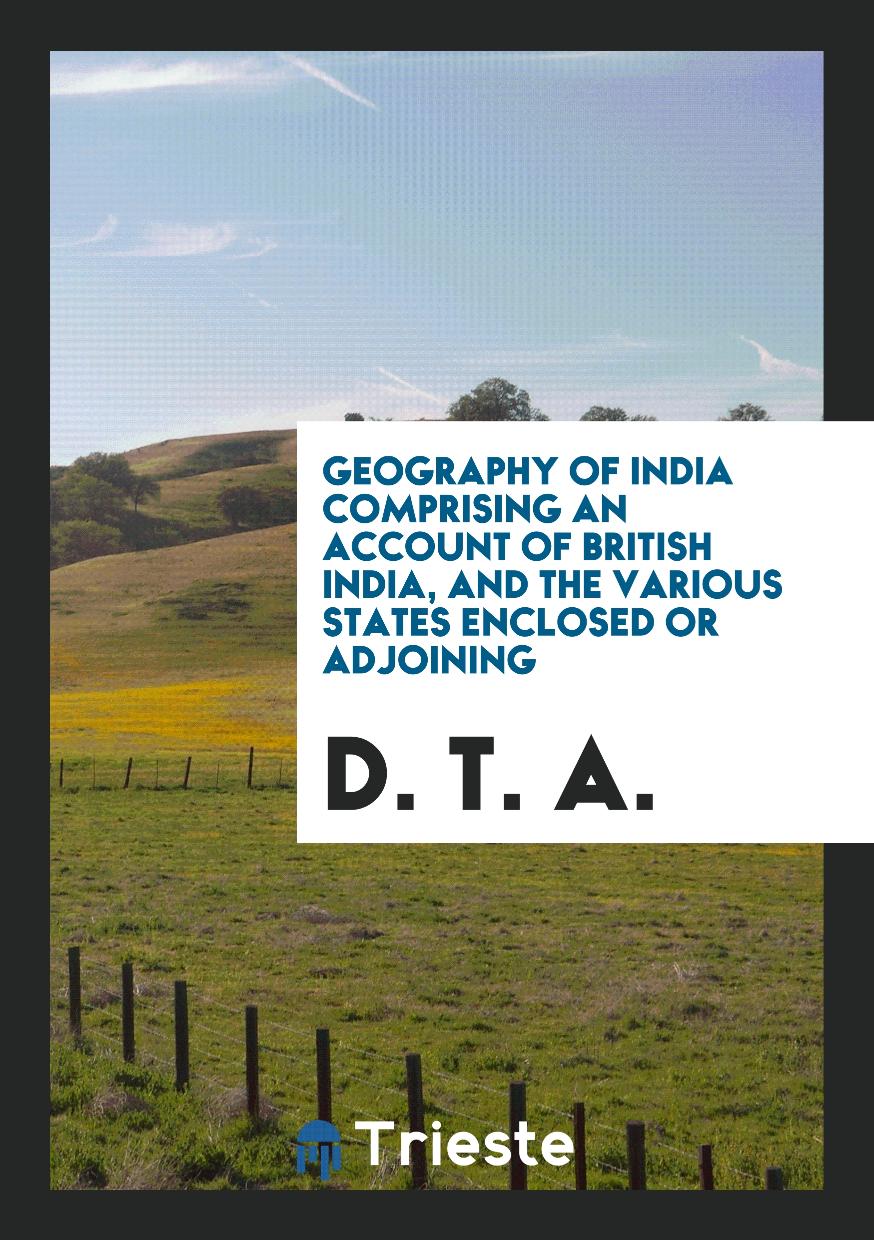 Geography of India Comprising an Account of British India, and the Various States Enclosed or Adjoining
