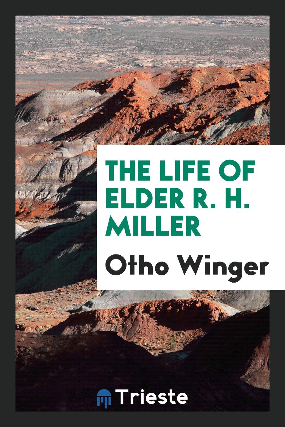 The Life of Elder R. H. Miller
