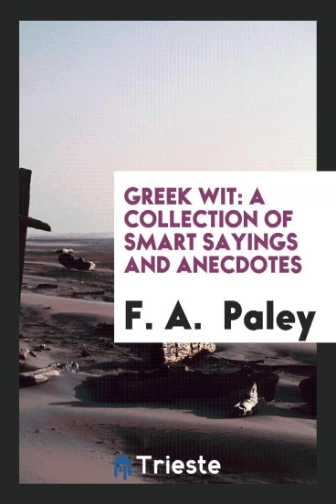 Greek Wit: A Collection of Smart Sayings and Anecdotes