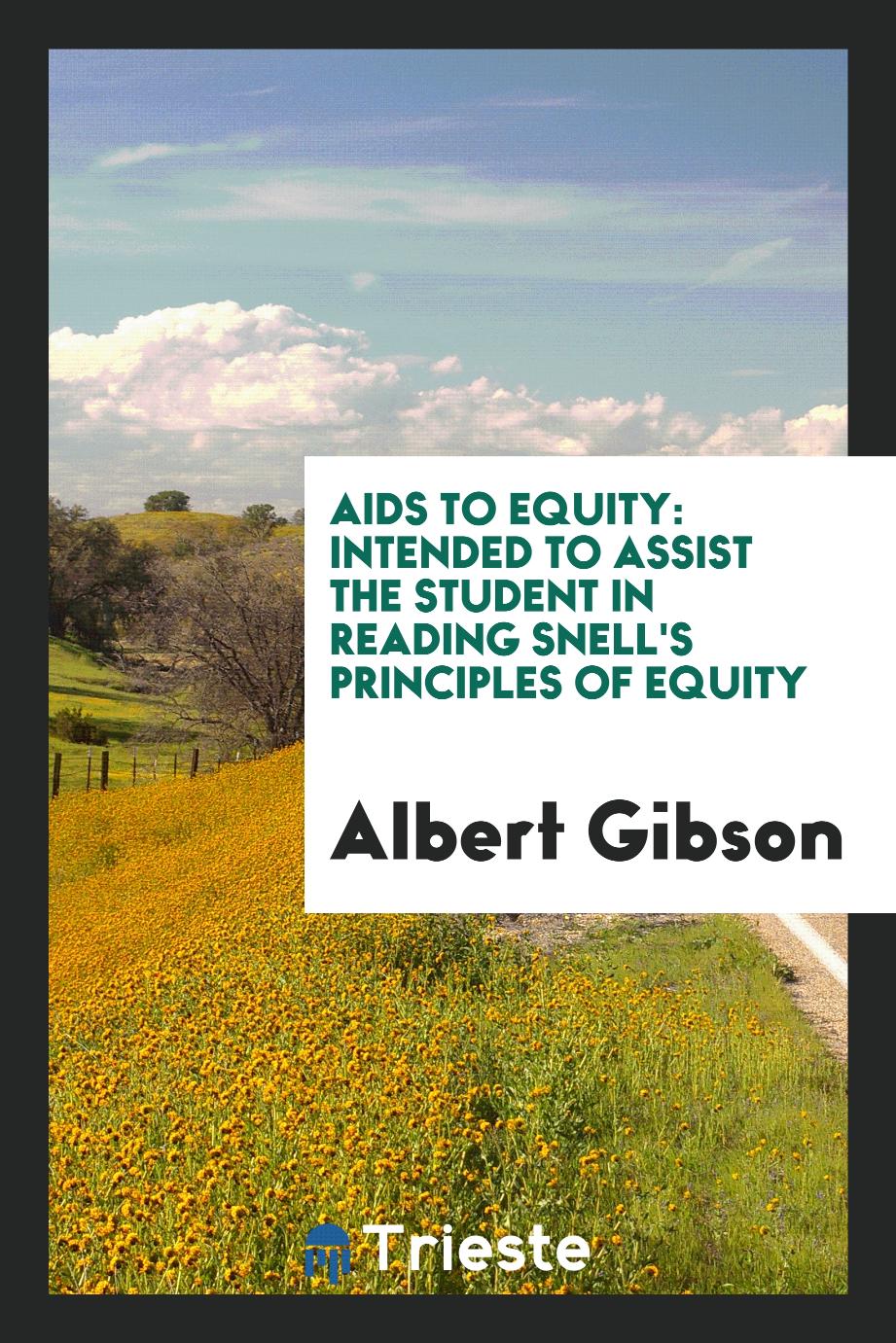 Aids to Equity: Intended to Assist the Student in Reading Snell's Principles of Equity