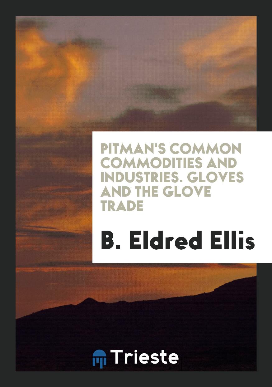 Pitman's Common Commodities and Industries. Gloves and the Glove Trade