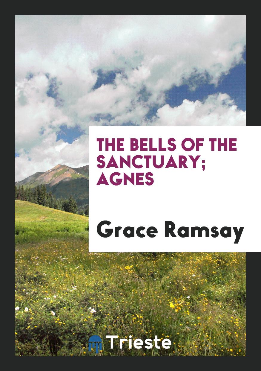 The Bells of the sanctuary; Agnes