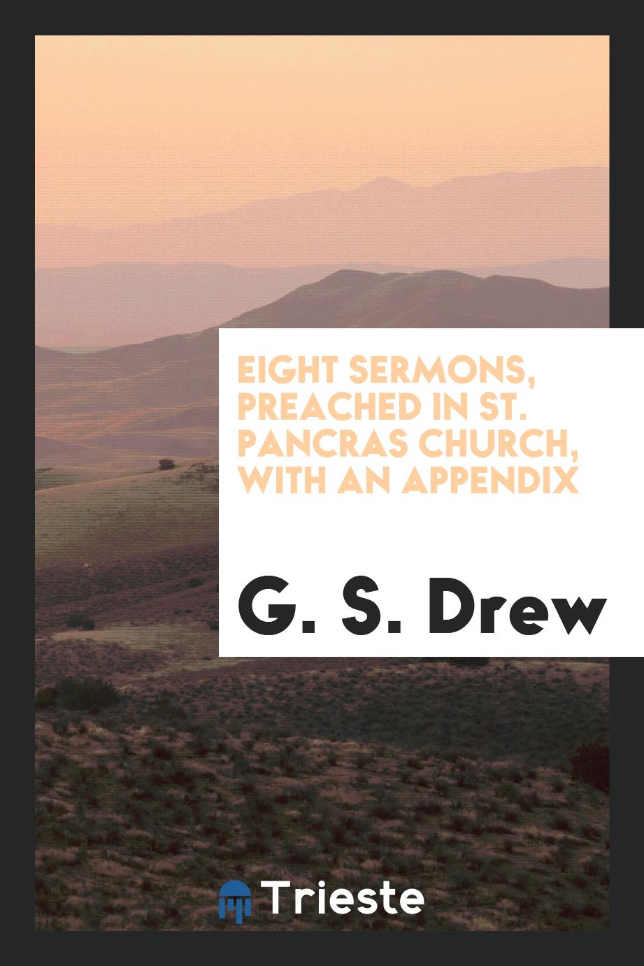 Eight Sermons, Preached in St. Pancras Church, with an Appendix