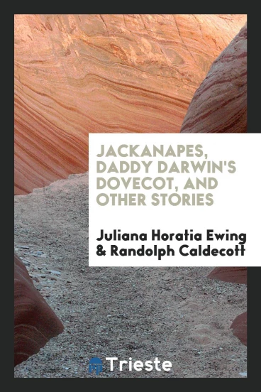 Jackanapes, Daddy Darwin's dovecot, and other stories