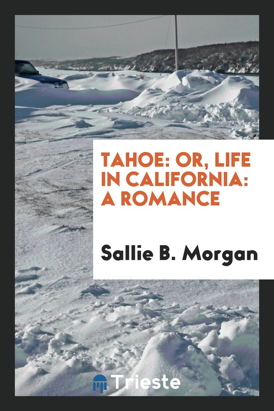 Tahoe: or, Life in California: a romance