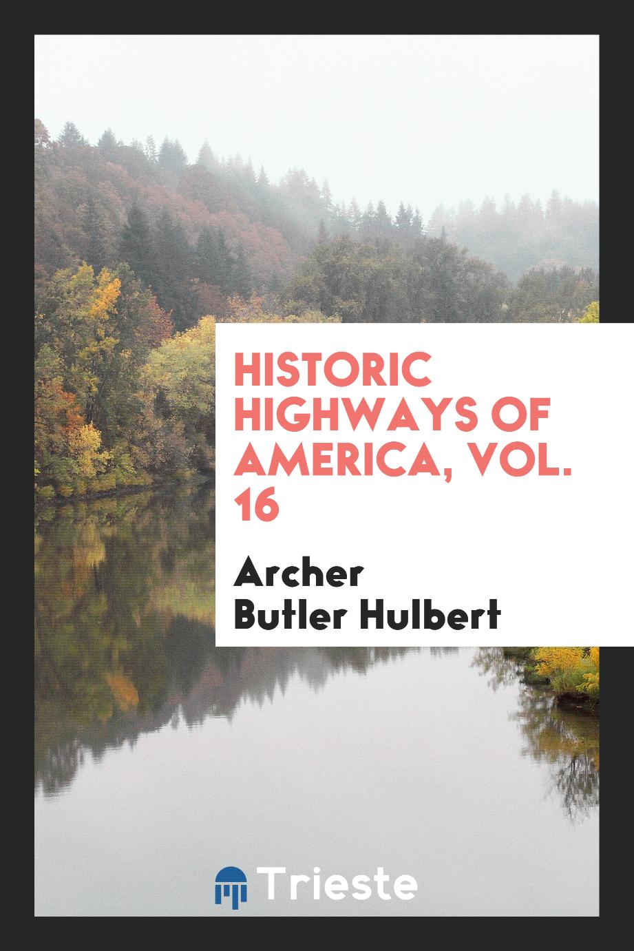 Historic highways of America, Vol. 16