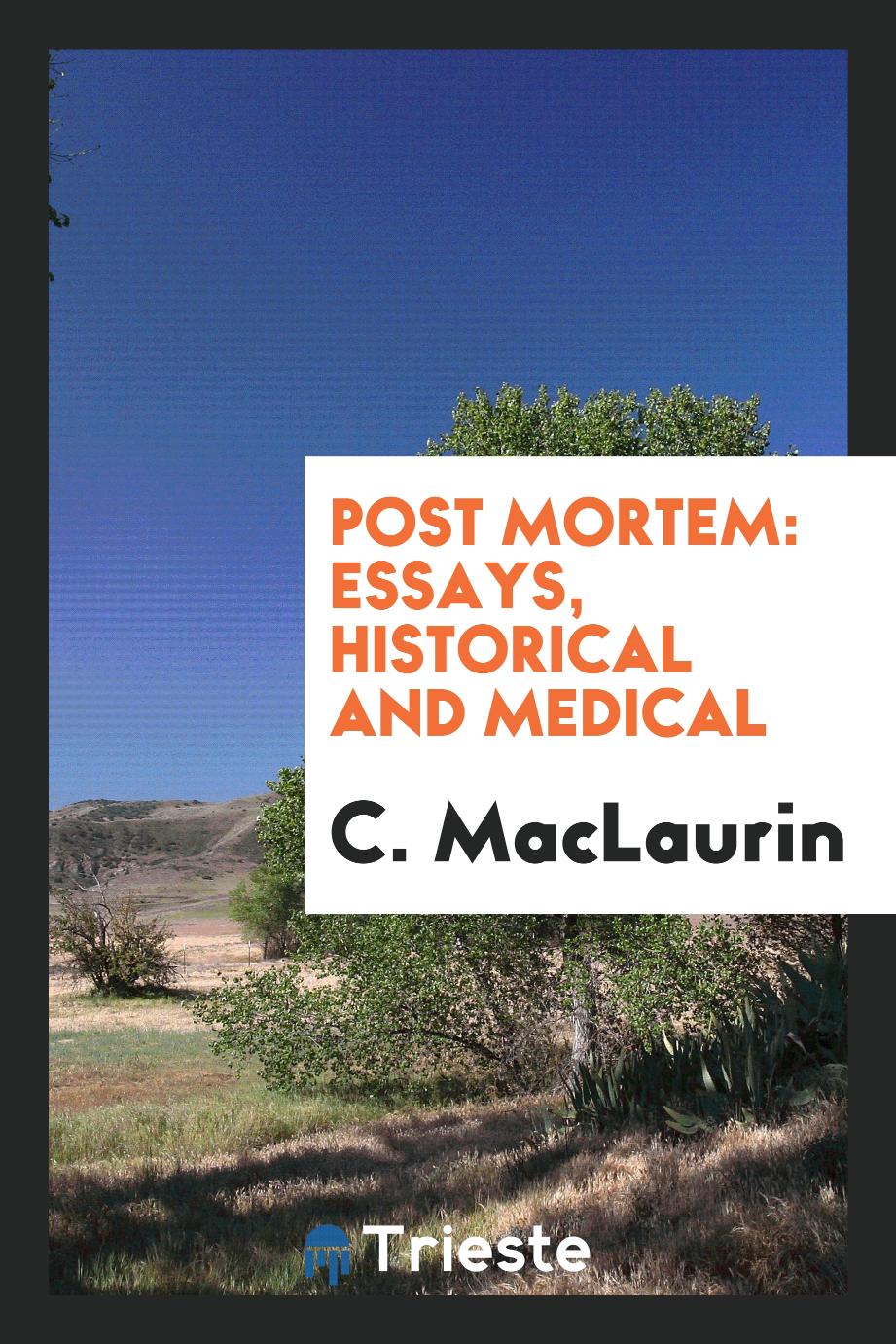 Post mortem: essays, historical and medical