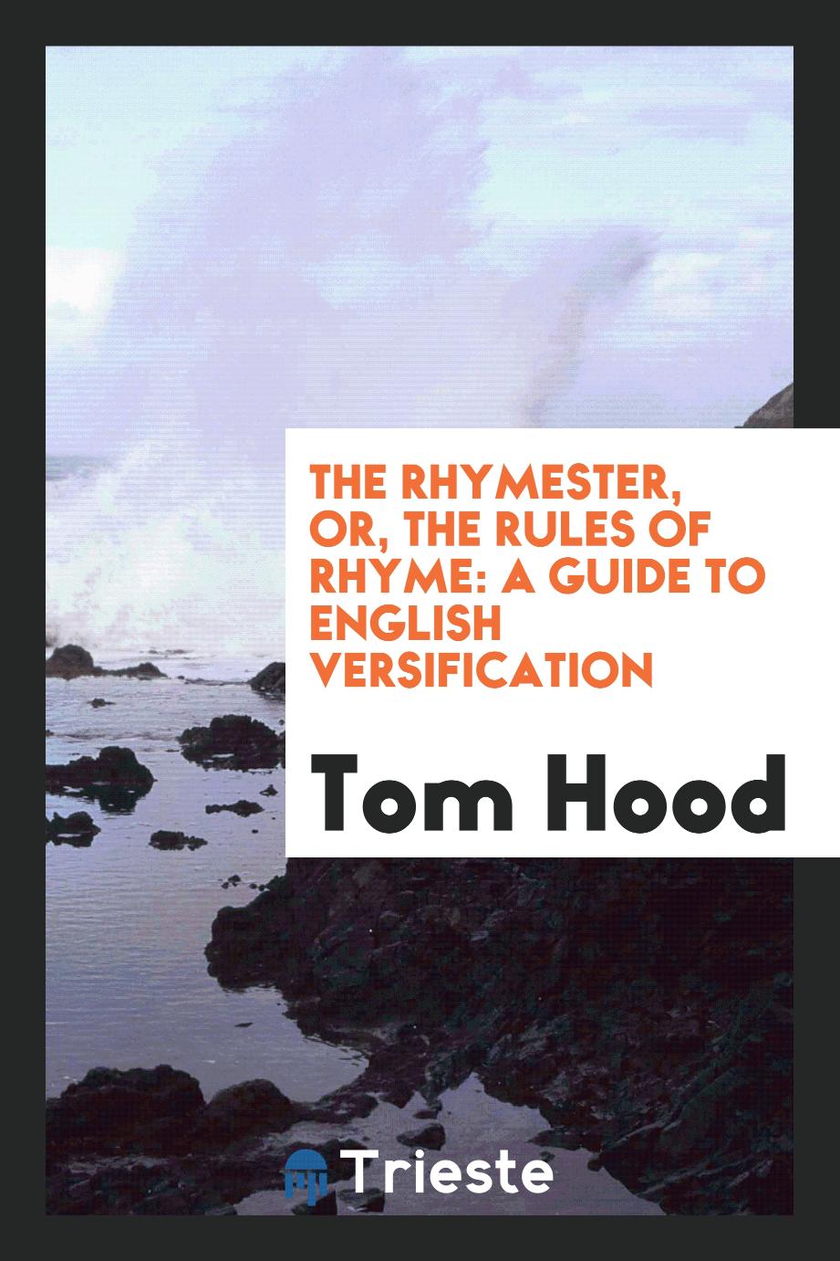 The Rhymester, or, the Rules of Rhyme: A Guide to English Versification