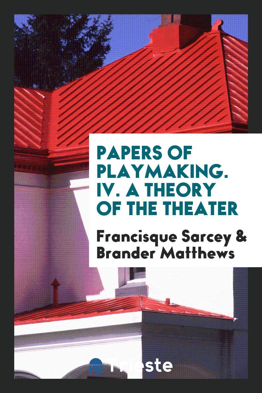 Papers of Playmaking. IV. A Theory of the Theater