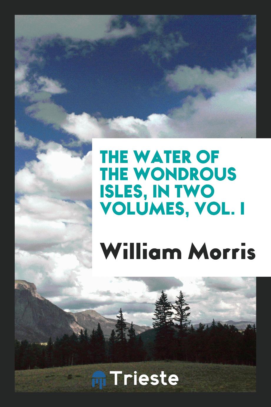 The water of the wondrous isles, in two volumes, Vol. I