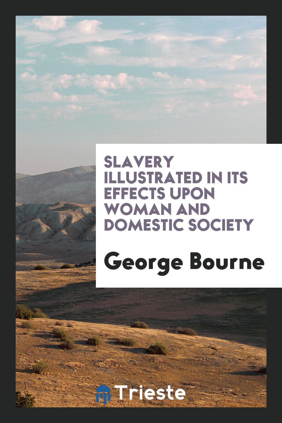 Slavery Illustrated in Its Effects Upon Woman and Domestic Society