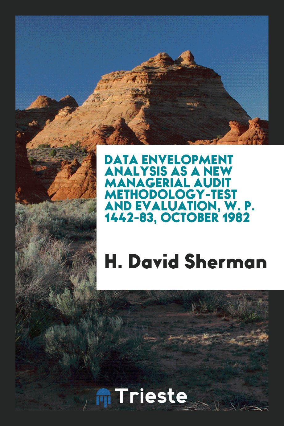 Data Envelopment Analysis as a New Managerial Audit Methodology-Test and Evaluation, W. P. 1442-83, October 1982