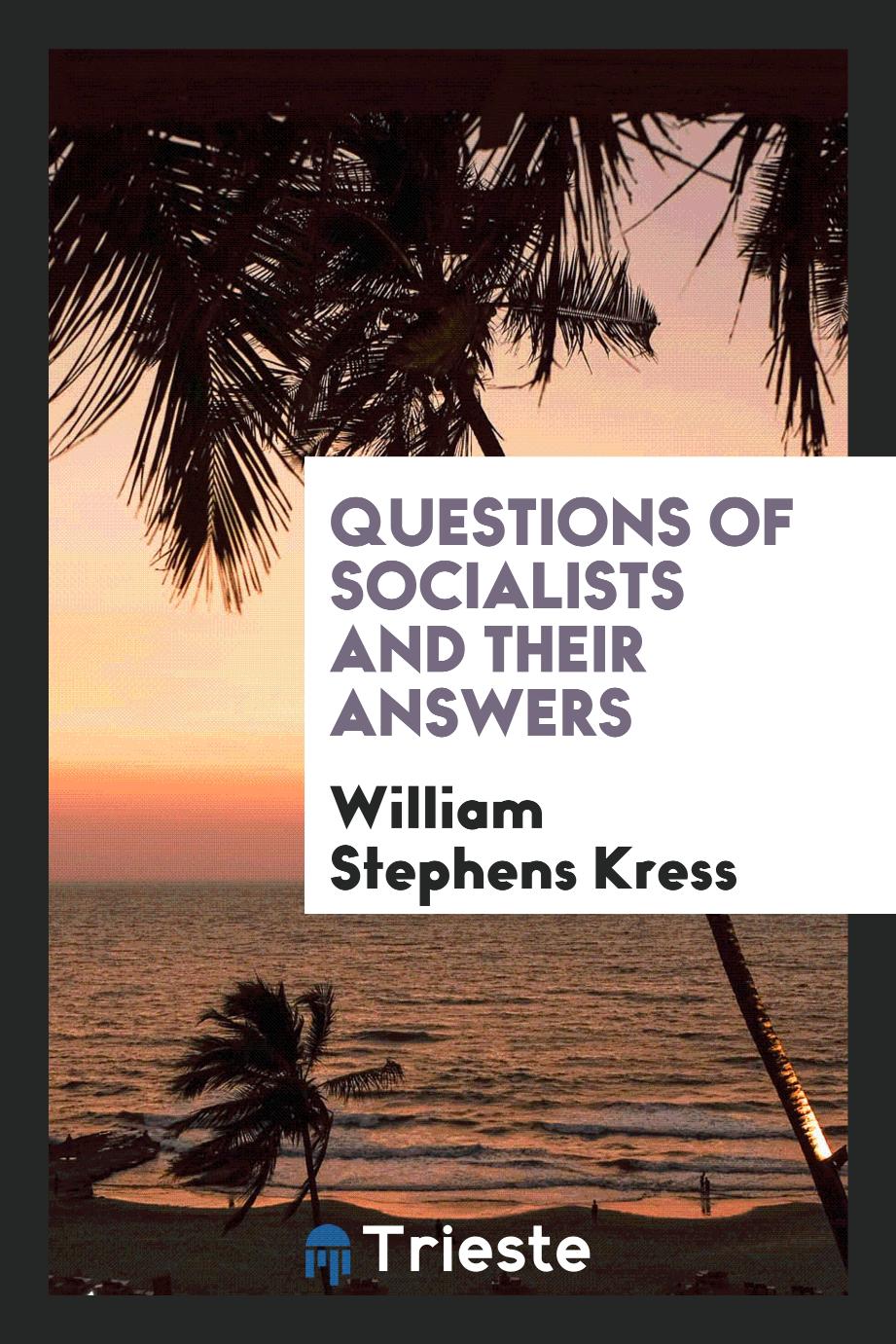 William Stephens Kress - Questions of socialists and their answers