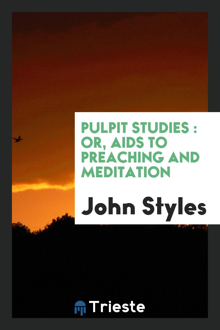Pulpit studies : or, aids to preaching and meditation