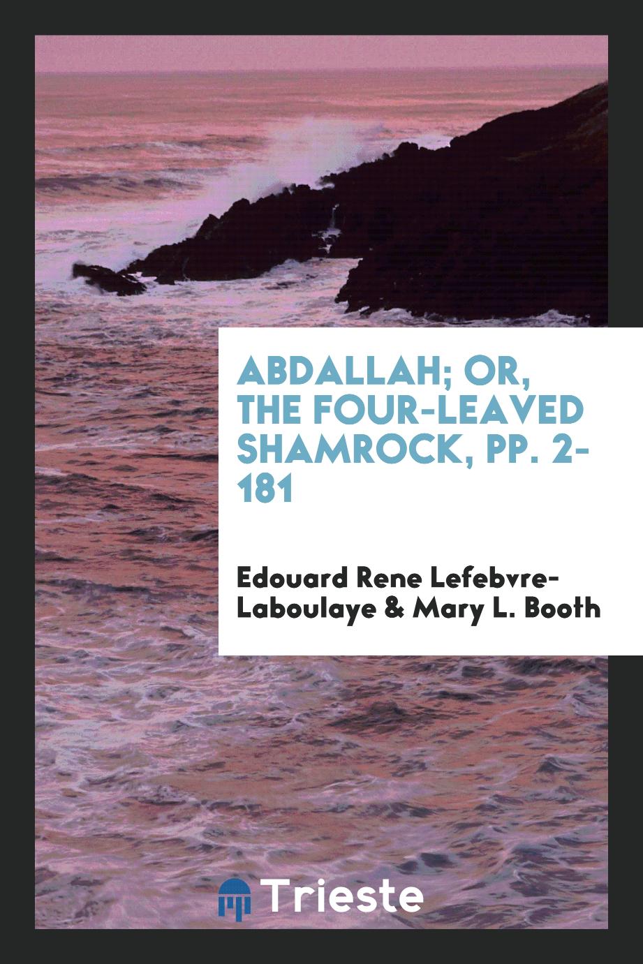 Abdallah; Or, the Four-Leaved Shamrock, pp. 2-181