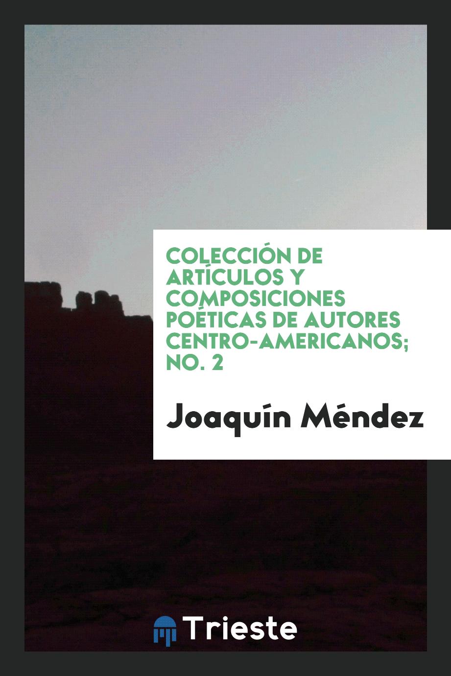 ColeccióN De ArtíCulos Y Composiciones PoéTicas De Autores Centro-Americanos; No. 2