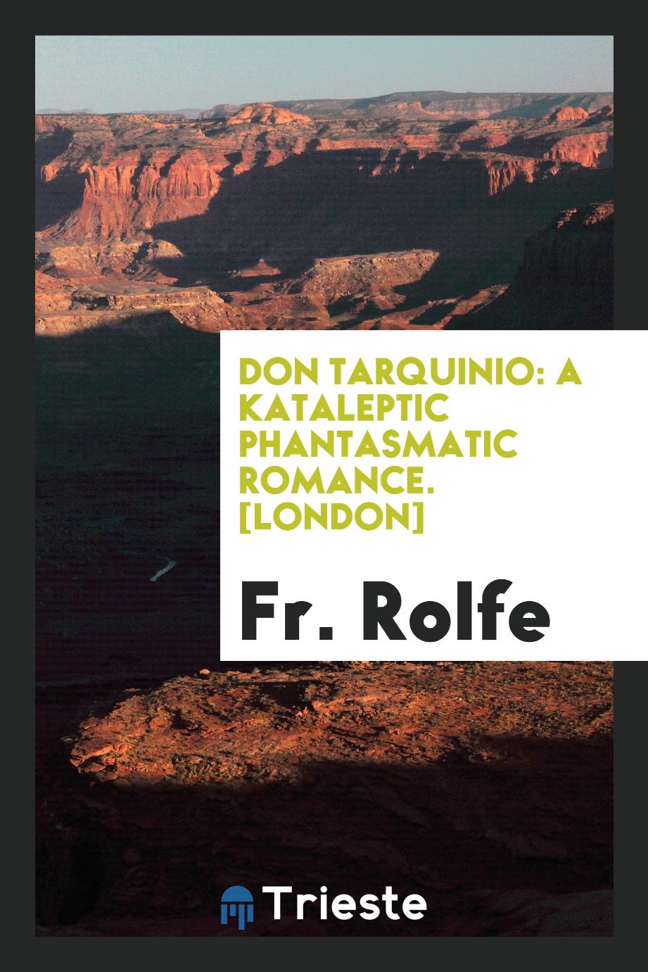 Fr. Rolfe - Don Tarquinio: A Kataleptic Phantasmatic Romance. [London]