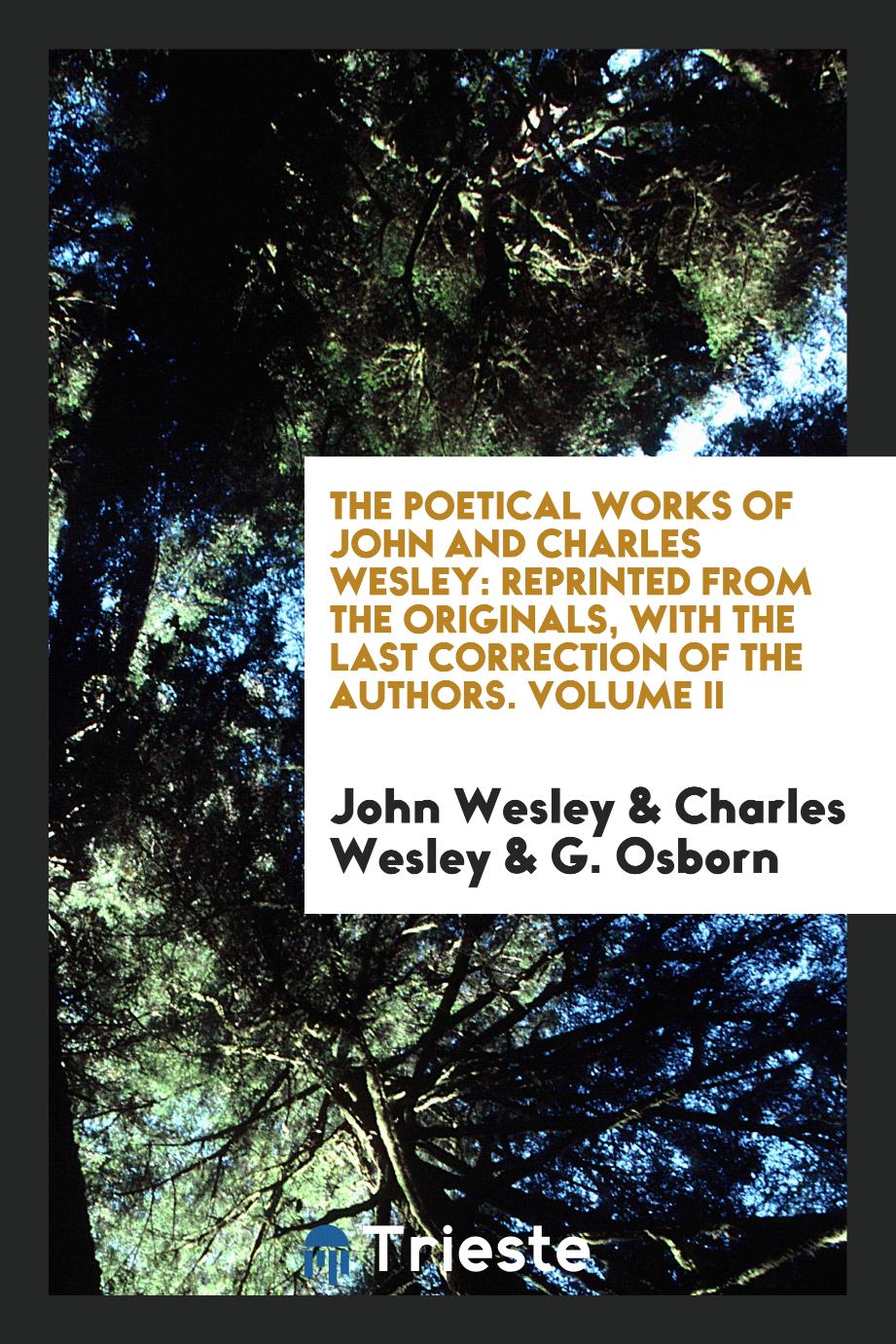 The Poetical Works of John and Charles Wesley: Reprinted from the Originals, with the Last Correction of the Authors. Volume II