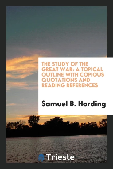 The study of the great war: a topical outline with copious quotations and reading references