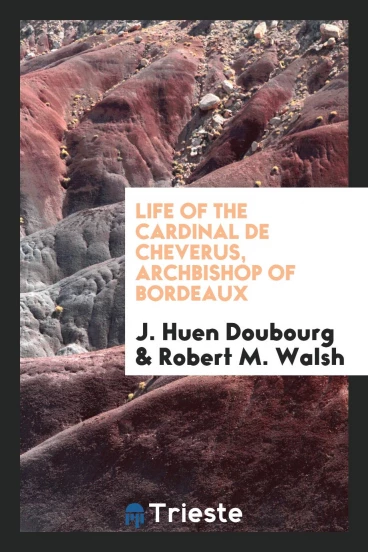 Life of the Cardinal de Cheverus, Archbishop of Bordeaux