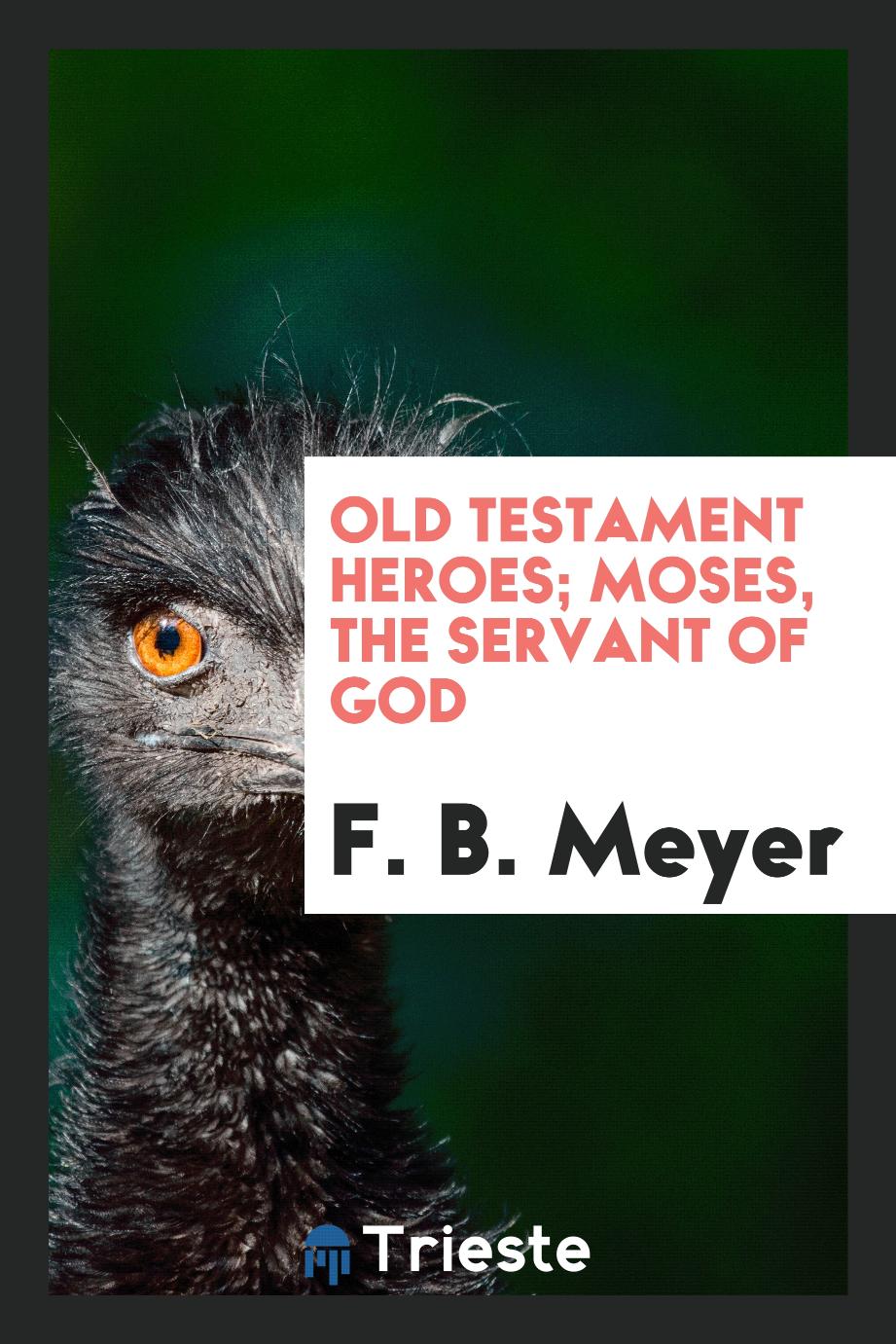 Old Testament Heroes; Moses, the servant of God