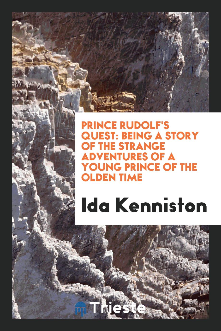 Prince Rudolf's Quest: Being a Story of the Strange Adventures of a Young Prince of the Olden Time