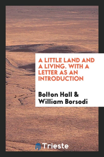 A Little Land and a Living. With a Letter as an Introduction