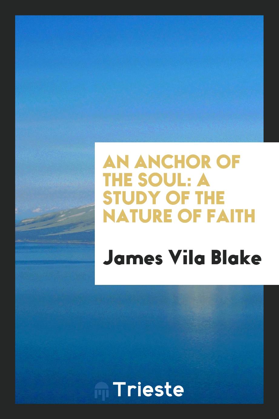 An Anchor of the Soul: A Study of the Nature of Faith