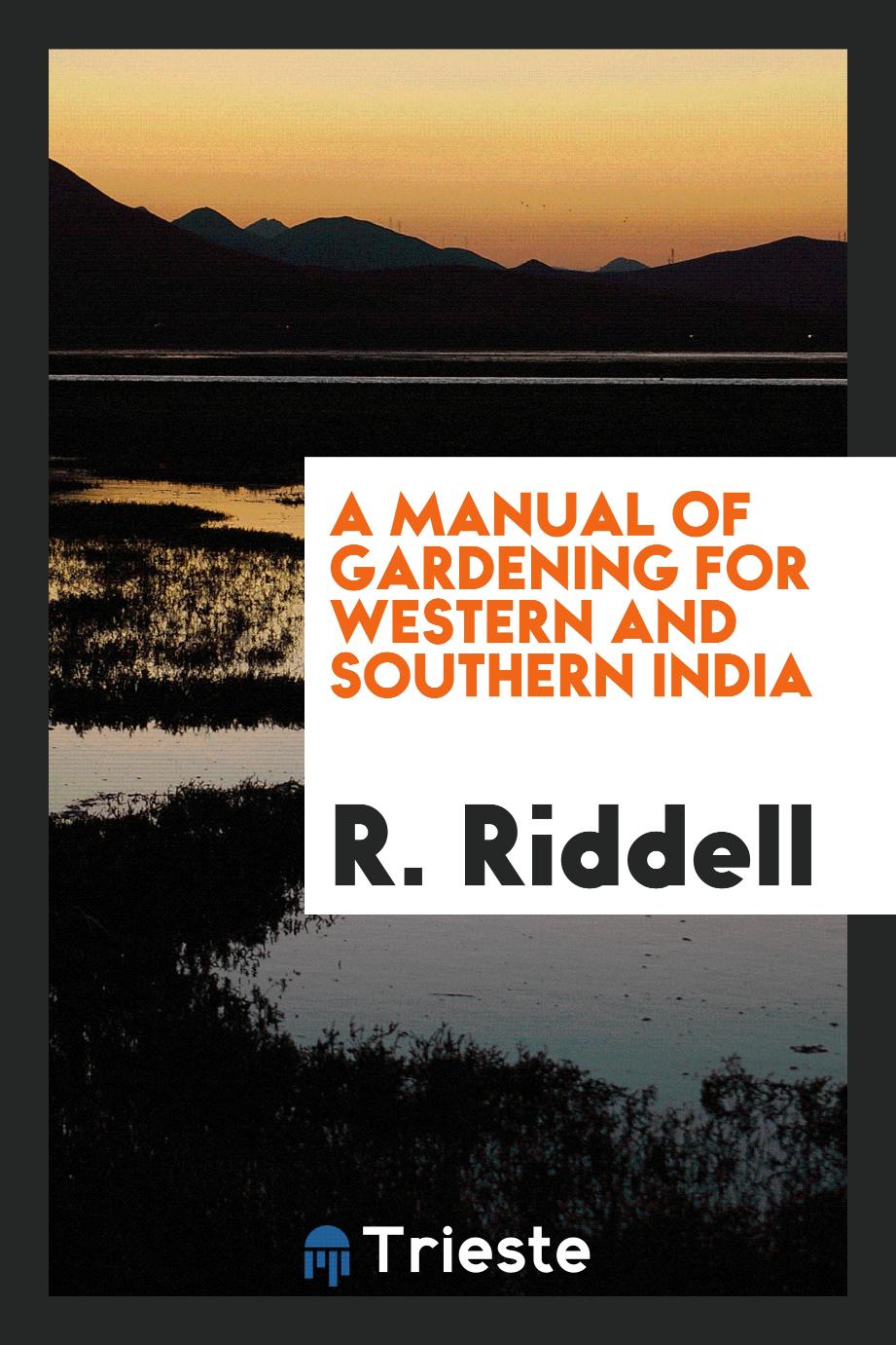 A manual of gardening for western and southern India