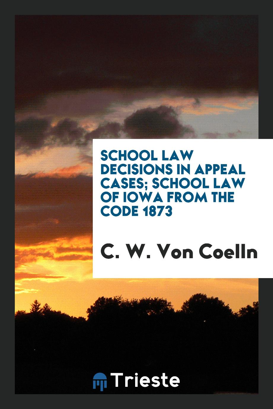 School law decisions in appeal cases; School law of Iowa from the code 1873