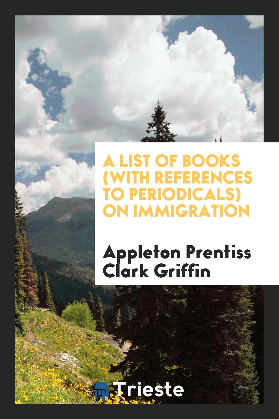 A List of Books (with References to Periodicals) on Immigration