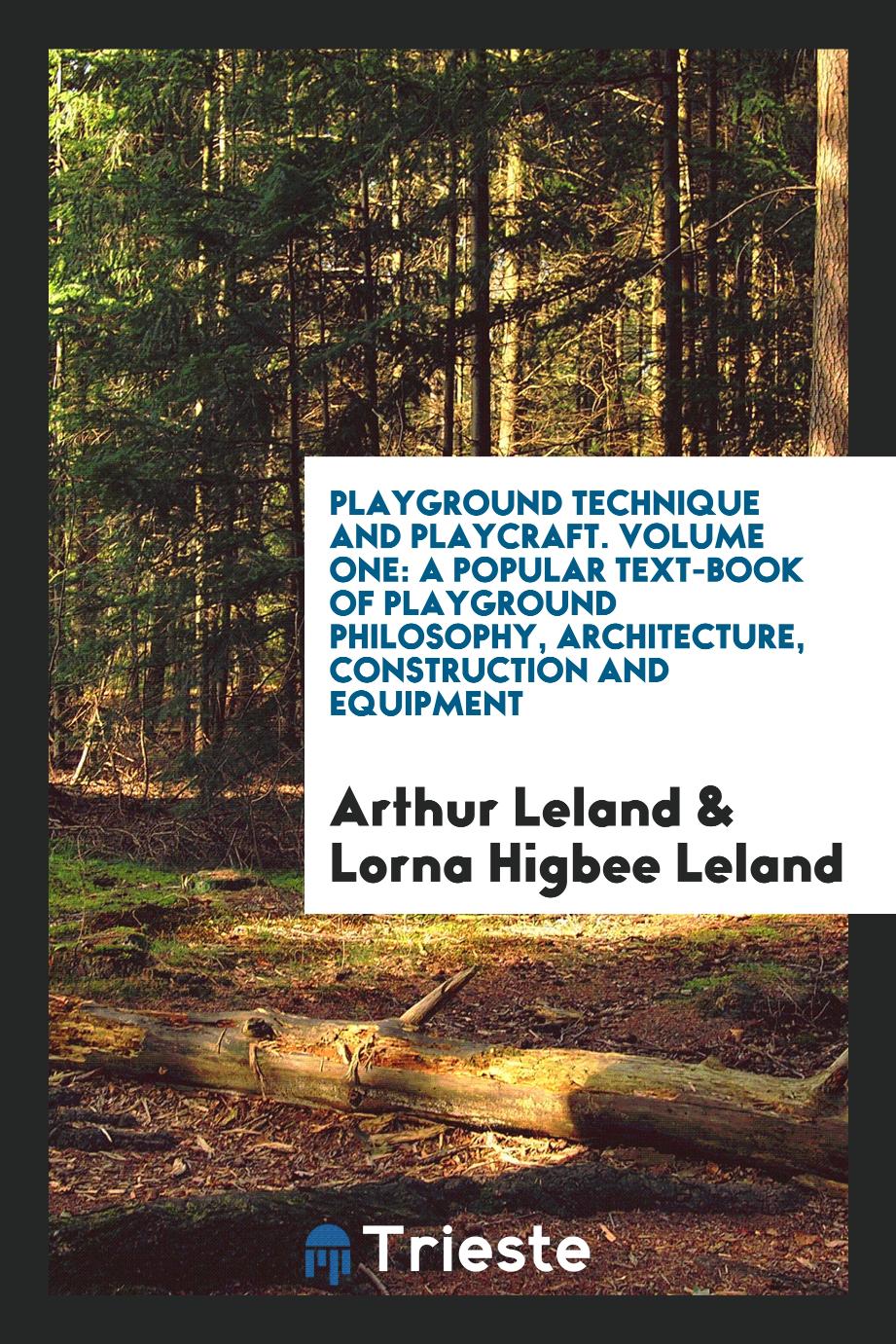 Playground Technique and Playcraft. Volume One: A Popular Text-Book of Playground Philosophy, Architecture, Construction and Equipment
