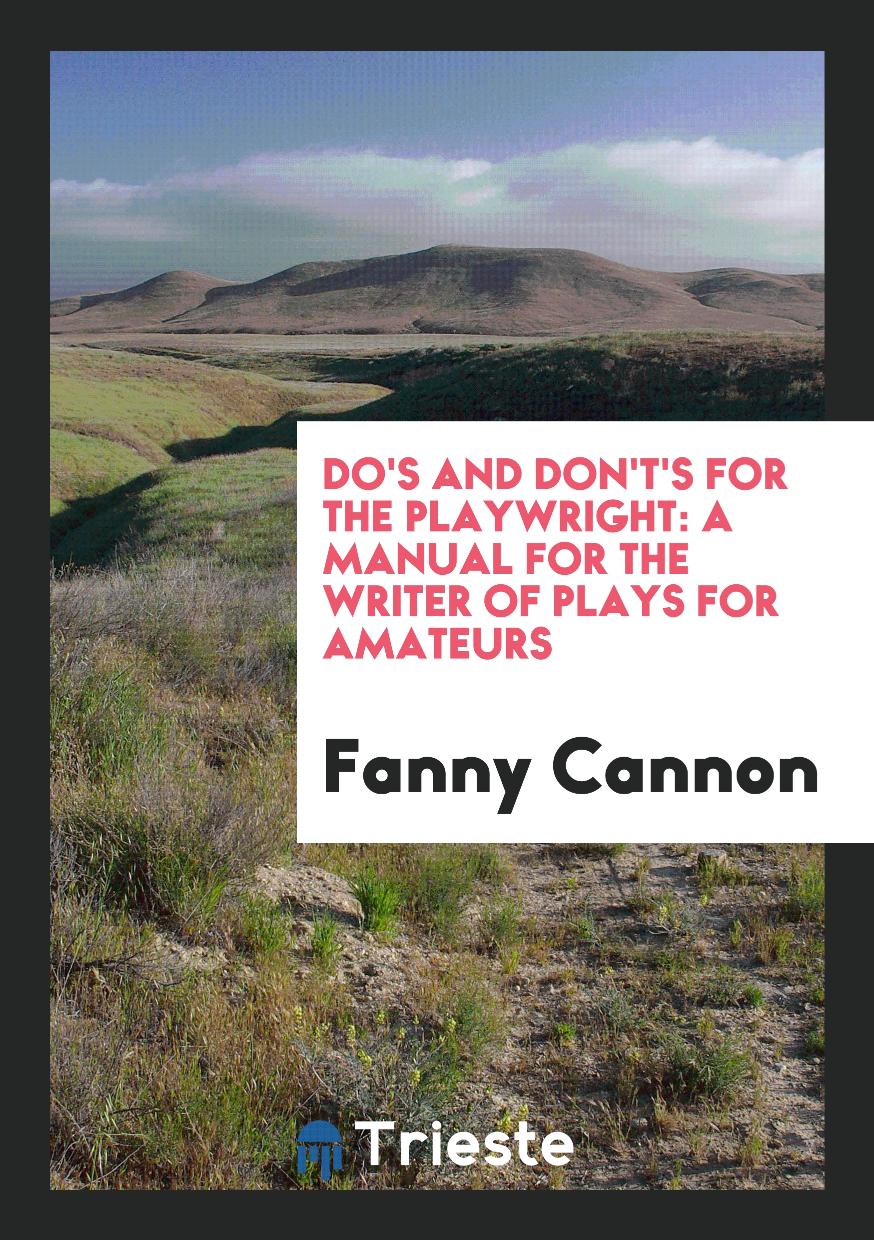Do's and Don't's for the Playwright: A Manual for the Writer of Plays for Amateurs