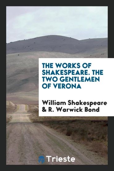 The Works of Shakespeare. The Two Gentlemen of Verona