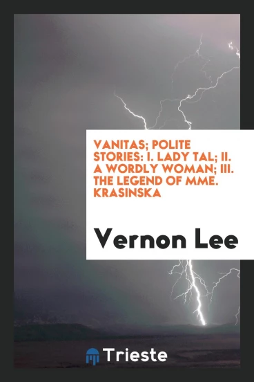 Vanitas; Polite Stories: I. Lady Tal; II. A Wordly Woman; III. The Legend of Mme. Krasinska