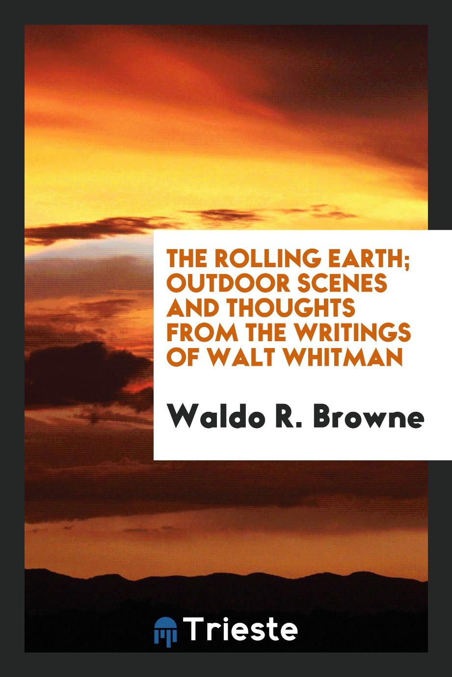 The rolling earth; outdoor scenes and thoughts from the writings of Walt Whitman