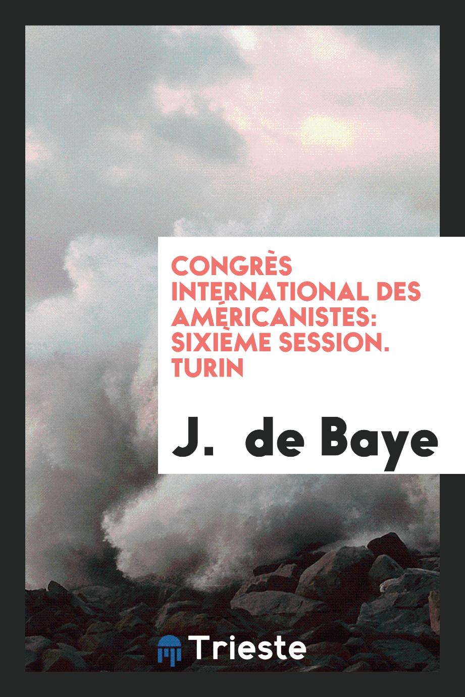 J.  de Baye - Congrès international des américanistes: sixième session. Turin