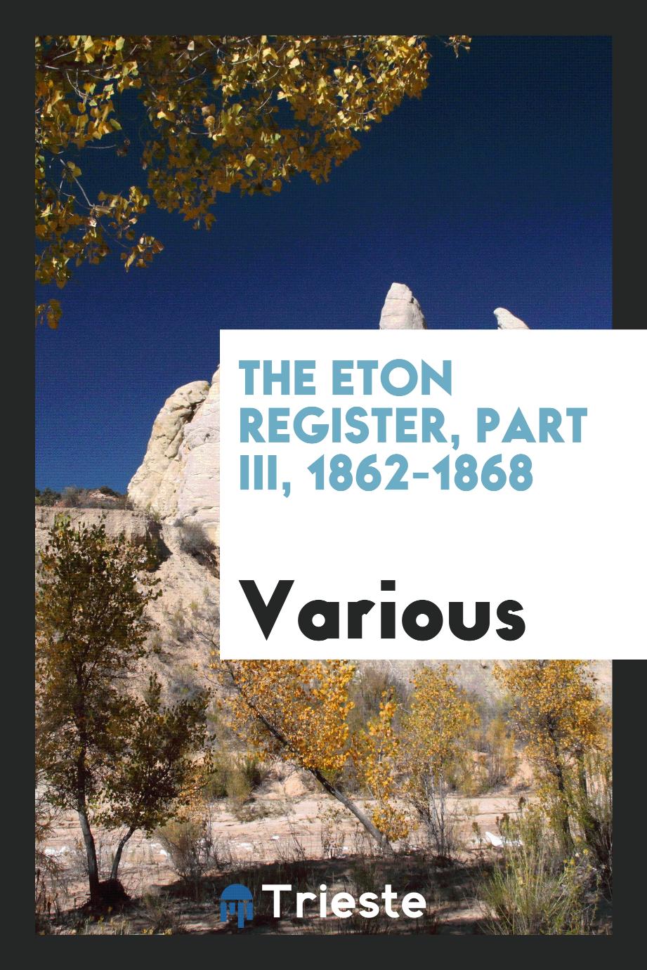 The Eton Register, Part III, 1862-1868