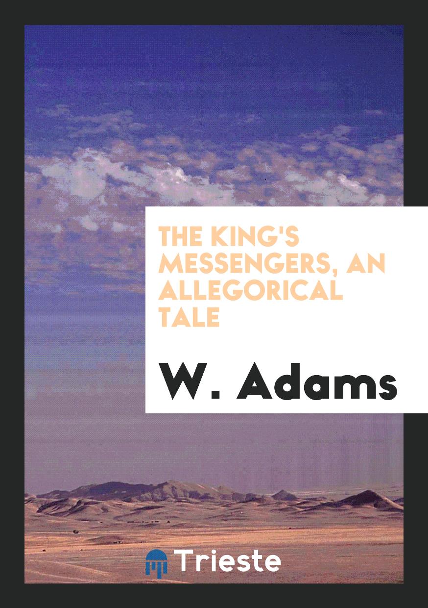 The King's Messengers, an Allegorical Tale