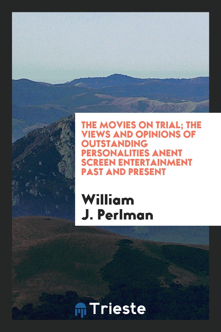 The movies on trial; the views and opinions of outstanding personalities anent screen entertainment past and present