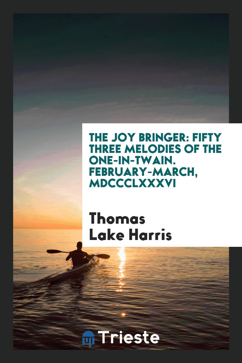 The Joy bringer: Fifty Three Melodies of the One-in-twain. February-March, MDCCCLXXXVI