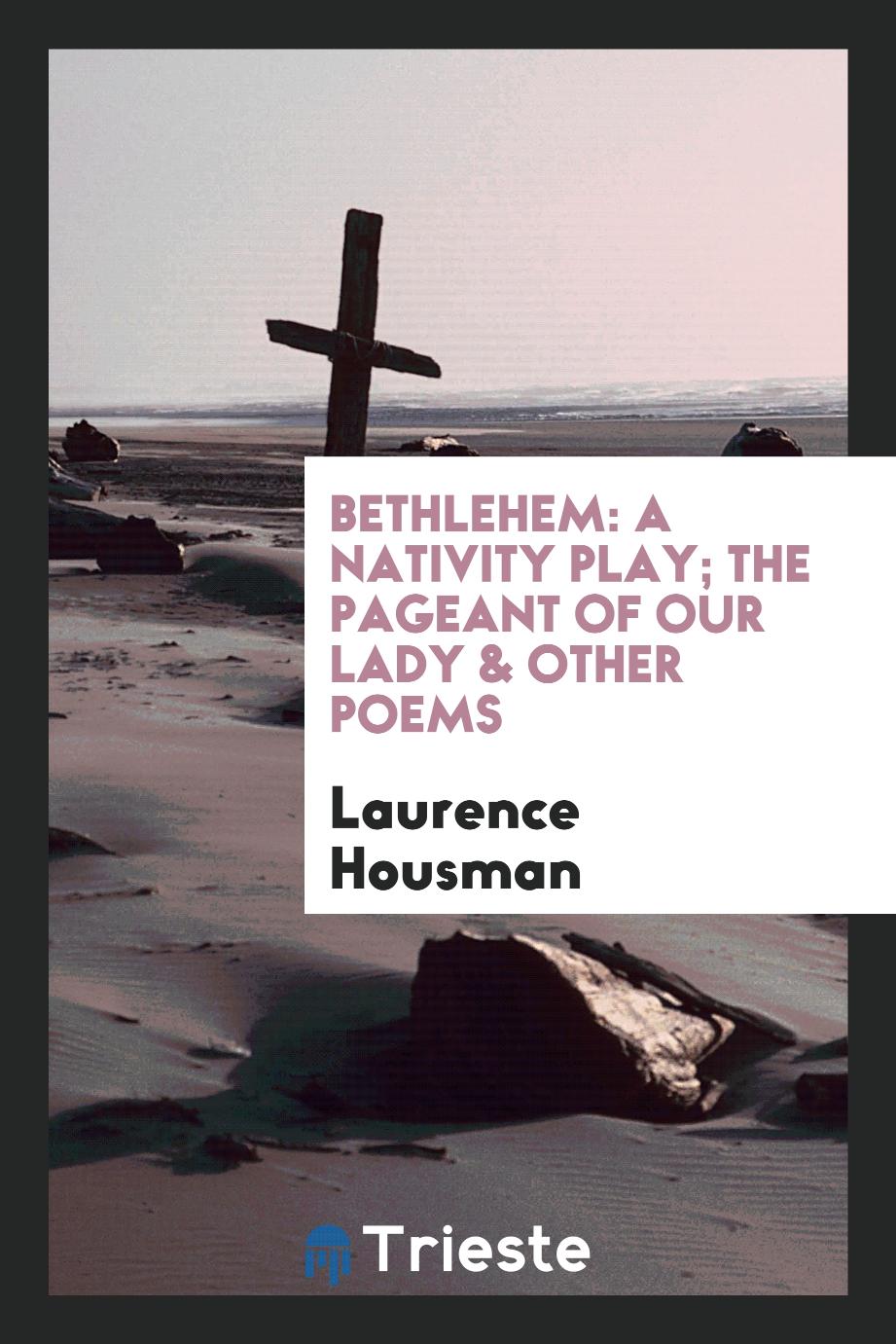 Bethlehem: A Nativity Play; The Pageant of Our Lady & Other Poems