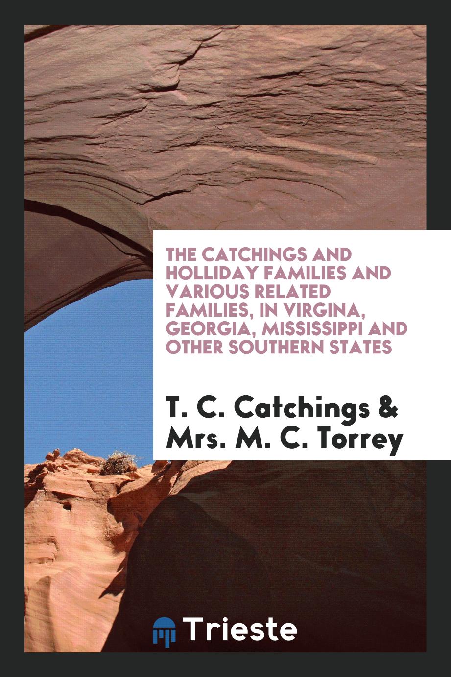 The Catchings and Holliday Families And Various Related Families, in Virgina, Georgia, Mississippi and Other Southern States