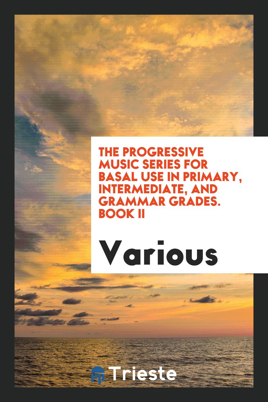The Progressive Music Series for Basal Use in Primary, Intermediate, and Grammar Grades. Book II